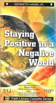 Staying Positive in a Negative World - Kenneth E. Hagin