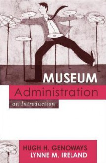 Museum Administration: An Introduction - Hugh H. Genoways, Lynne M. Ireland