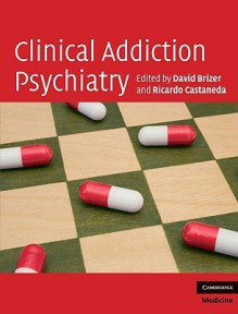 Clinical Addiction Psychiatry - David Brizer, Ricardo Castaneda