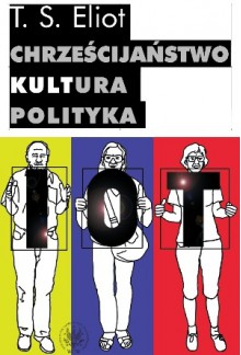 Chrześcijaństwo - kultura - polityka - Thomas Stearns Eliot