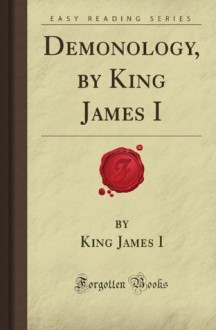 Demonology, by King James I (Forgotten Books) - King James I of England - VI of Scotland