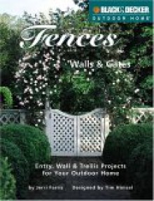 Fences, Walls & Gates: 30 Entries, Walls & Trellises for Your Outdoor Home - Creative Publishing International, Creative Publishing International