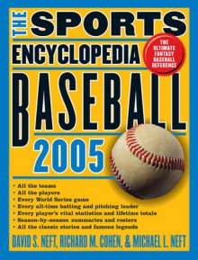 The Sports Encyclopedia: Baseball 2005 - David S. Neft, Richard M. Cohen, Michael L. Neft