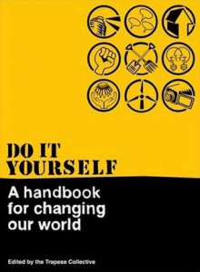 Do It Yourself: A Handbook for Changing Our World - Kim Bryan, Paul Chatterton, Alice Cutler