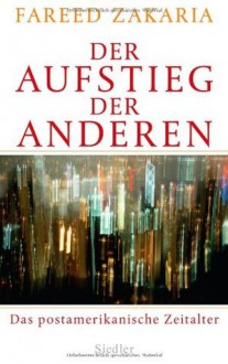 Der Aufstieg Der Anderen: Das Postamerikanische Zeitalter - Fareed Zakaria, Thorsten Schmidt