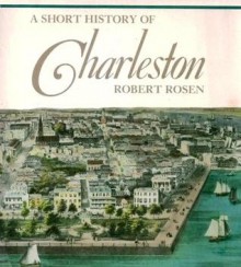 A Short History Of Charleston - Robert N. Rosen