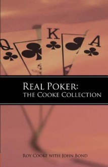 Real Poker: The Cooke Collection - Roy Cooke, John Bond, David Sklansky