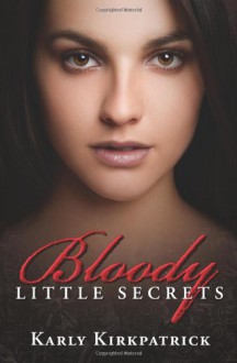 Bloody Little Secrets - Karly Kirkpatrick