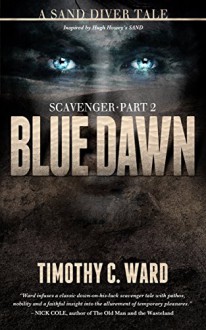 Scavenger: Blue Dawn (Scavenger #2) - Timothy C. Ward