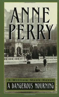 A Dangerous Mourning (William Monk Novels) - Anne Perry