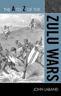 The A to Z of the Zulu Wars - John Laband