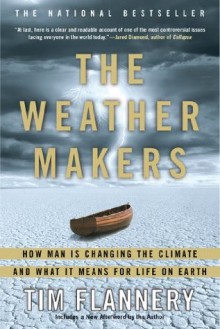 The Weather Makers: How Man Is Changing the Climate and What It Means for Life on Earth - Tim Flannery