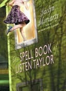 The Spell Book of Listen Taylor (Spell Book of Listen Taylor, #1) - Jaclyn Moriarty