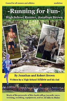 Running for Fun: High School Runner, Jonathan Brown - Robert K. Brown