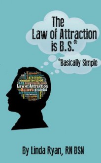 The Law of Attraction is *B.S. - Linda Ryan