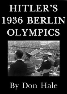 HITLER'S 1936 BERLIN OLYMPIC GAMES - behind the scenes drama? (Strange but true series) - Don Hale