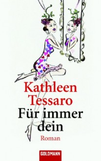 Für Immer Dein: Roman - Kathleen Tessaro, Karin Diemerling