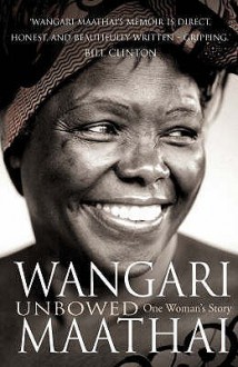 Unbowed: My Autobiography - Wangari Maathai