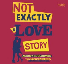 Not Exactly a Love Story - Audrey Couloumbis