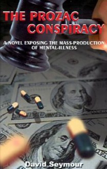 The Prozac Conspiracy: A Novel Exposing the Mass-Production of Mental-Illness - David Seymour