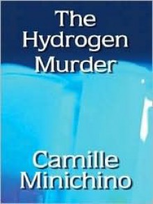 The Hydrogen Murder: A Gloria Lamerino Mystery - Camille Minichino