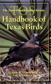 The TOS Handbook of Texas Birds - Mark W. Lockwood, Brush Freeman