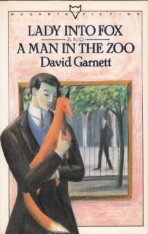 Lady Into Fox and a Man in the Zoo - David Garnett