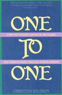 One to One: Self-Understanding Through Journal Writing - Christina Baldwin