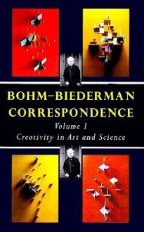 Bohm-Biederman Correspondence: Creativity in Art and Science - David Bohm