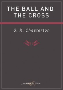 The Ball and the Cross - G.K. Chesterton