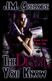 The Devil You Know (Demon Legacy Series) - J.M. Gregoire