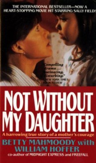 Not Without My Daughter - Betty Mahmoody, William Hoffer