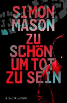 Zu schön, um tot zu sein - Simon Mason