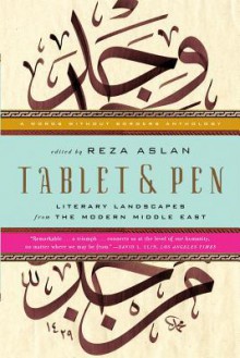 Tablet & Pen : Literary Landscapes from the Modern Middle East - Reza Aslan