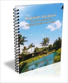 Hawaiian Vacations: The Go To Guide to the Tropical Paradise of the Pacific - David Brown