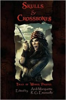 Skulls & Crossbones - Andi Marquette, R.G. Emanuelle, Aubrie Dionne, Victoria Oldham, Matthew Fryer, Vicki Stevenson, David Brookes, Carrie Vaccaro Nelkin, Cat Conley, Elaine Burnes, Trace Miller, Megan Magill, Holly Ellingwood, Christine Rains, Jove Belle, Rakelle Valencia, Jane Fletcher, Raj