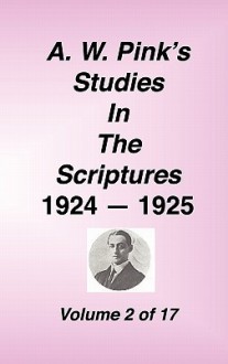 A. W. Pink's Studies In The Scriptures, Vol 02 of 17 - Arthur W. Pink