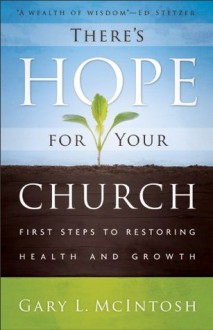 There's Hope for Your Church: First Steps to Restoring Health and Growth - Gary L. McIntosh