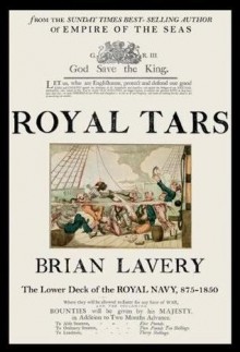 Royal Tars: The Lower Deck of the Royal Navy, 875-1850 - Brian Lavery