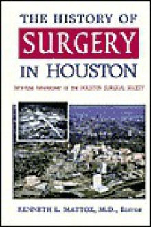 History of Surgery in Houston - Richard Martin, Joseph S. Coselli, Laurens R. Pickard, Robert Feldtman, Charles H. McCollum, Matthew J. Wall, Matthew J. Wall, Jr.