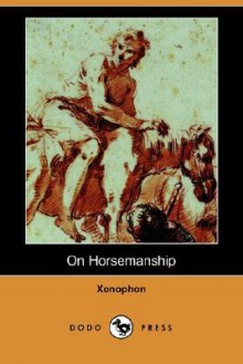 On Horsemanship - Xenophon, Henry G. Dakyns