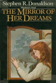 The Mirror of Her Dreams (Mordant's Need, #1) - Stephen R. Donaldson