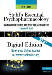 Stahl's Essential Psychopharmacology: Neuroscientific Basis and Practical Applications (Essential Psychopharmacology Series) - Stephen M. Stahl