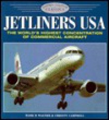 Jetliners USA: The World's Highest Concentration of Commercial Aircraft - Mark R. Wagner, Christy Campbell