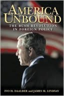 America Unbound - Ivo H. Daalder, James Lindsay