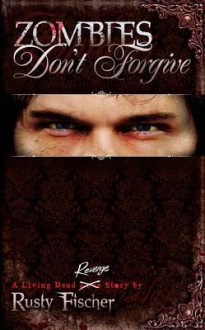 Zombies Don't Forgive: Book 2 - Rusty Fischer