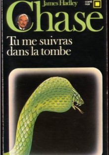 Tu me suivras dans la tombe - James Hadley Chase