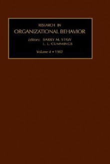 Research in Organizational Behavior, Volume 4 - Barry M. Staw