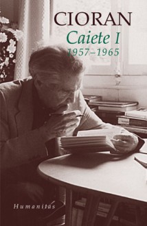 Caiete I - Emil Cioran