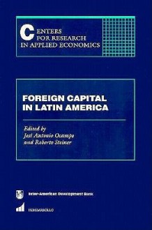 Foreign Capital In Latin America - José Antonio Ocampo, Roberto Steiner